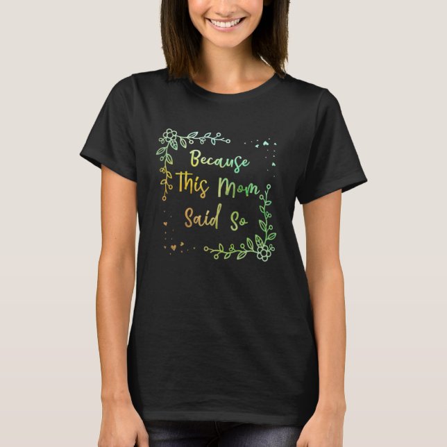 Camiseta Because This Mom Said So Mother Sayings Mommy Quot (Anverso)