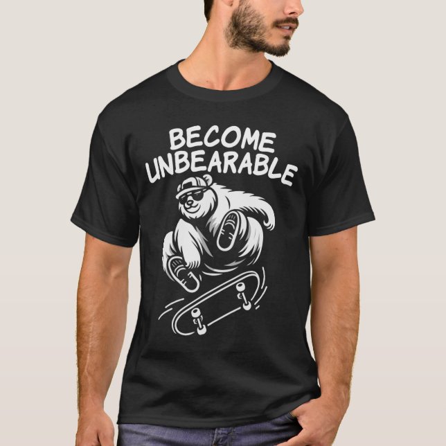 Camiseta Become Unbearable Funny Skateboarding Bear Meme  (Anverso)