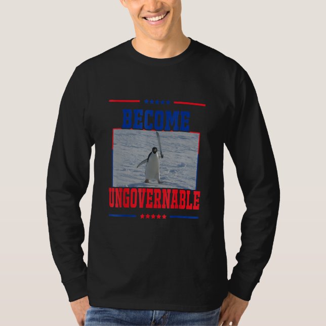 Camiseta Become Ungovernable  Penguin Meme for Men woman (Anverso)