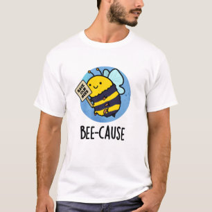 Camiseta Bee-cause Funny Insect Bee Pun