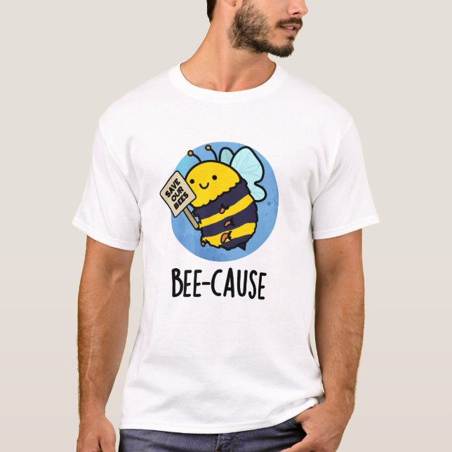 Camiseta Bee-cause Funny Insect Bee Pun (Anverso)