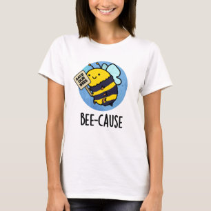Camiseta Bee-cause Funny Insect Bee Pun