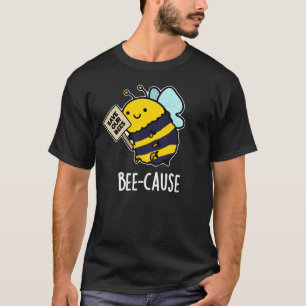 Camiseta Bee-cause Funny Insect Bee Pun Dark BG