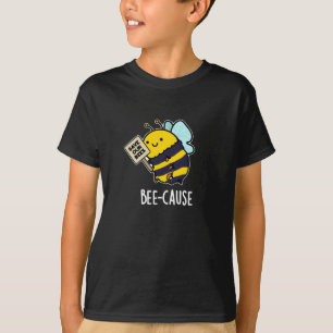 Camiseta Bee-cause Funny Insect Bee Pun Dark BG