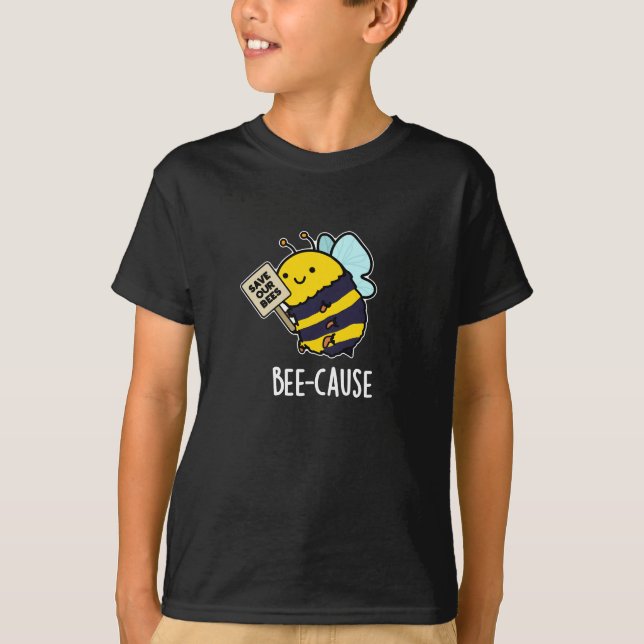 Camiseta Bee-cause Funny Insect Bee Pun Dark BG (Anverso)