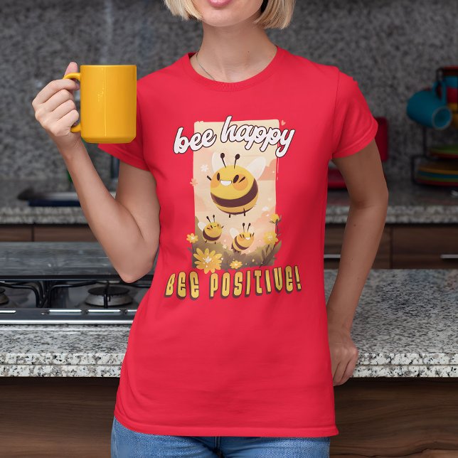 Camiseta ¡Bee Happy Bee Positive! (Subido por el creador)