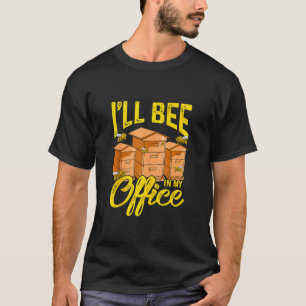 Camiseta Beekeeper Beekeeping I'll Bee In My Office 1