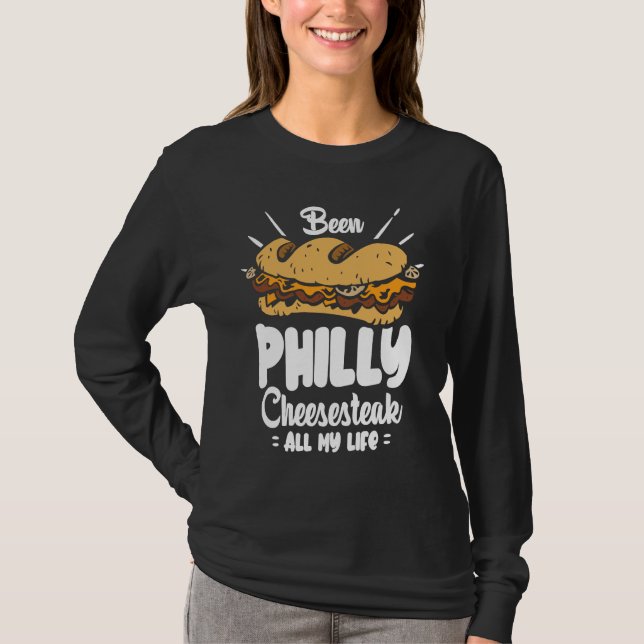 Camiseta Been Philly Cheesesteak all my life  Philly Cheese (Anverso)