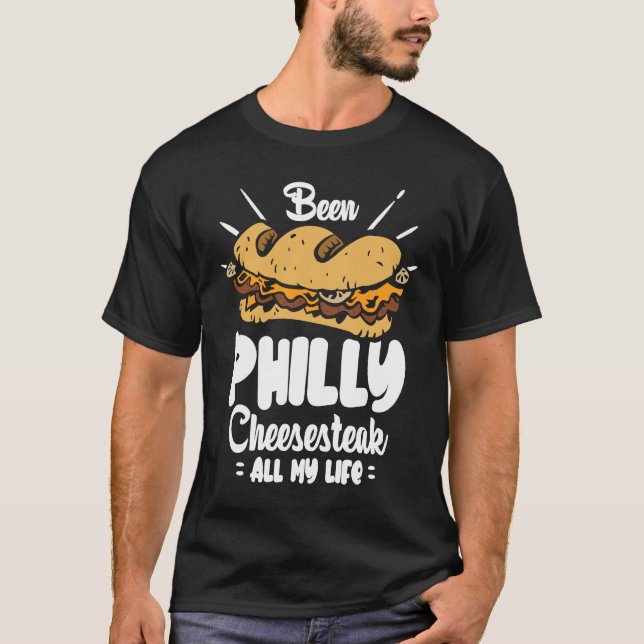 Camiseta Been Philly Cheesesteak all my life  Philly Cheese (Anverso)