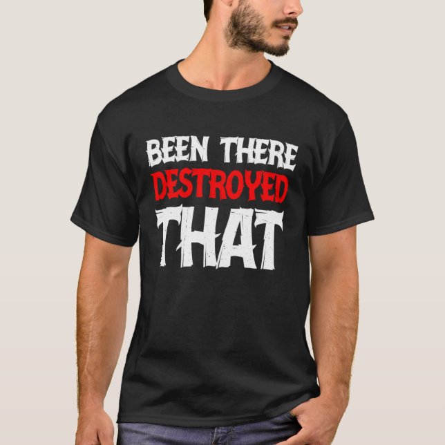 Camiseta Been There Destroyed That (Anverso)