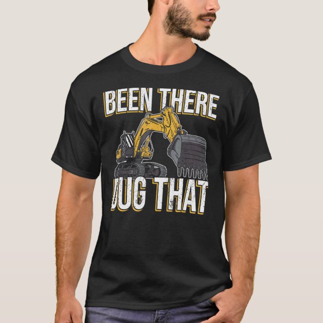 Camiseta Been there dug that Excavator Operator for Excavat (Anverso)
