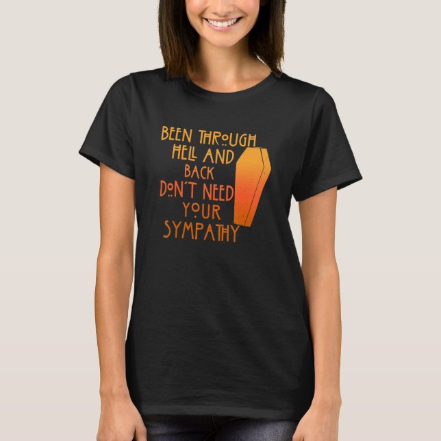 Camiseta Been Through Hell And Back Son't Need Your Sympath (Anverso)