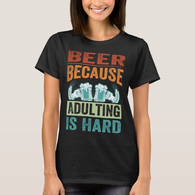 Camiseta Beer Because Adulting Is Hard   Sarcastic Parent (Anverso)