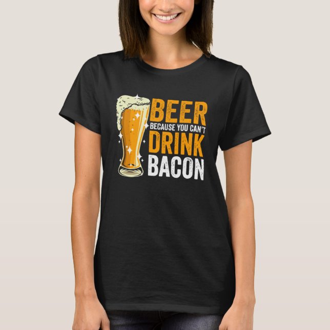 Camiseta Beer because you can t drink Bacon (Anverso)