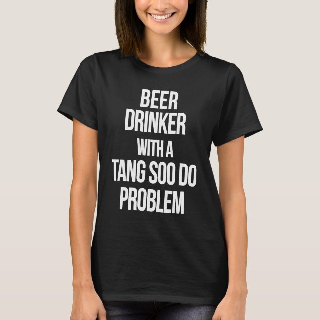 Camiseta Beer Drinker With a Tang Soo Do Problem  Karate Wo (Anverso)