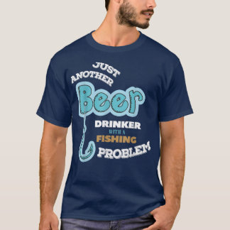 Camiseta Beer Drinker With Fishing Problem Fisherman 