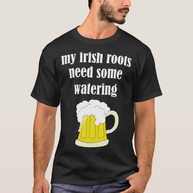 Camiseta Beer Drinking St Patricks Day My Irish Roots Need  (Anverso)
