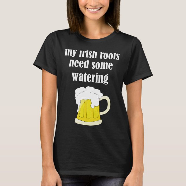 Camiseta Beer Drinking St Patricks Day My Irish Roots Need  (Anverso)