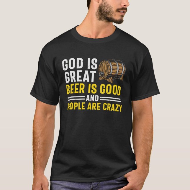 Camiseta Beer  God Is Great Beer Is Good And People Are Cra (Anverso)