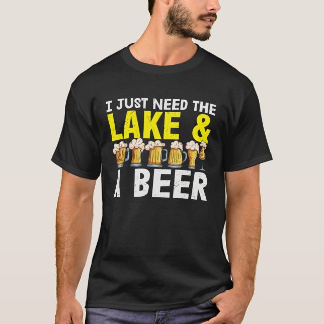Camiseta Beer  I Just Need The Lake And A Beer (Anverso)
