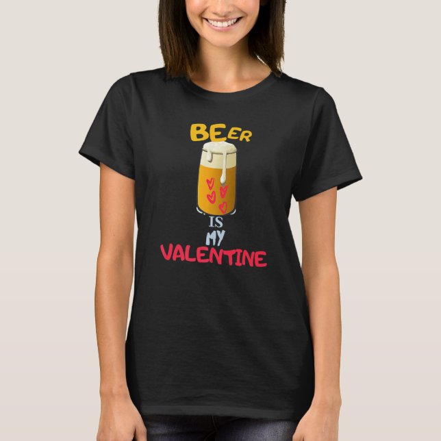 Camiseta Beer Is My Valentine  Adult Anti Valentine's Day (Anverso)