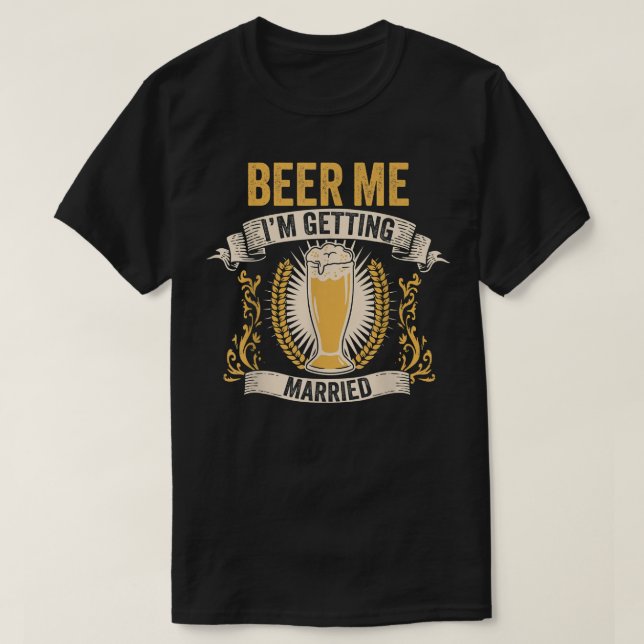 Camiseta Beer Lover Groom Bachelor Party Beer Me Im Getting (Diseño del anverso)