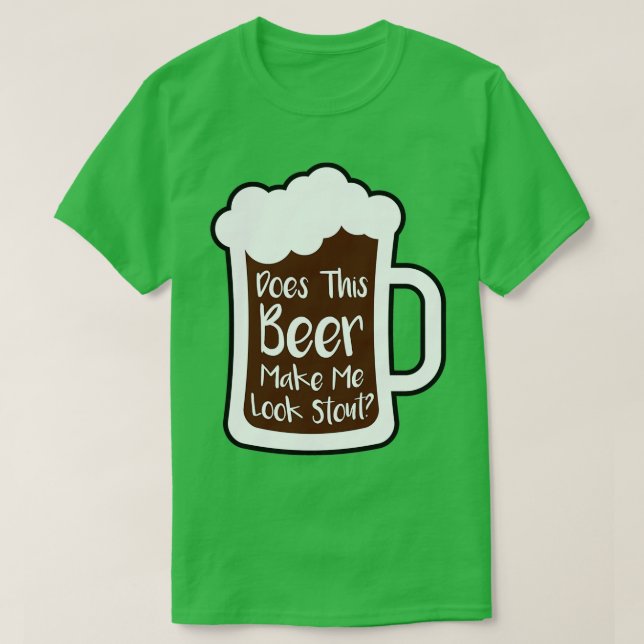 Camiseta Beer Make Me Look Stout (Diseño del anverso)