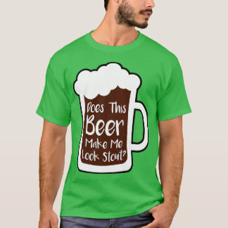 Camiseta Beer Make Me Look Stout
