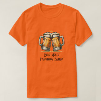 Camiseta Beer Makes Everything Better