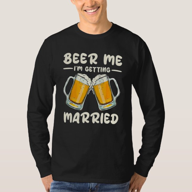 Camiseta Beer Me Drinking I m Getting Married Groom Bachelo (Anverso)