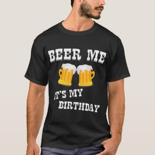Camiseta Beer Me Es Mi Cumpleaños