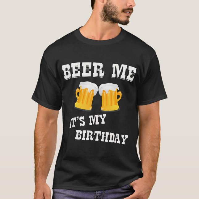 Camiseta Beer Me Es Mi Cumpleaños (Anverso)