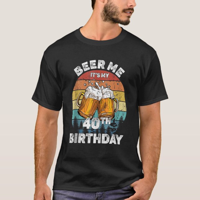 Camiseta Beer Me Es Mi Cumpleaños 40 Años (Anverso)