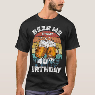Camiseta Beer Me es mi cumpleaños número 40