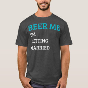 Camiseta Beer Me estoy casando con Graciosa Bachelor B