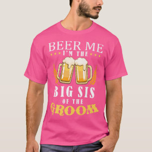 Camiseta Beer Me Gran Hermana Del Equipo De Bebidas Groom W