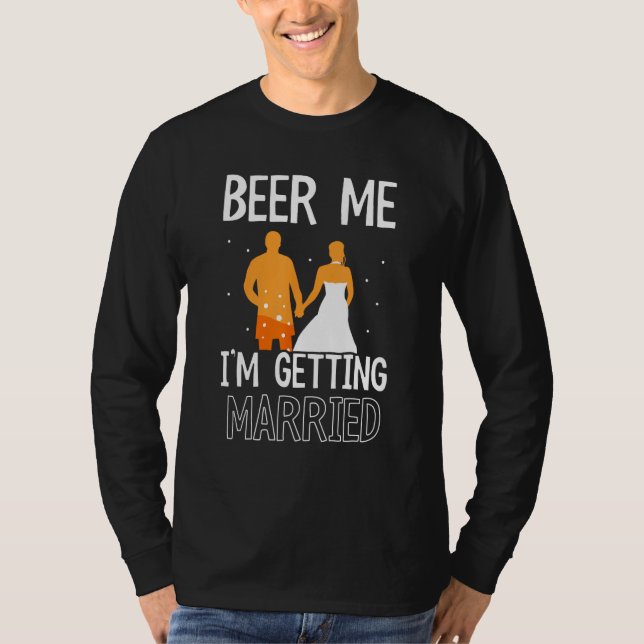 Camiseta Beer Me I m Getting Married Bachelor Groom Bride P (Anverso)