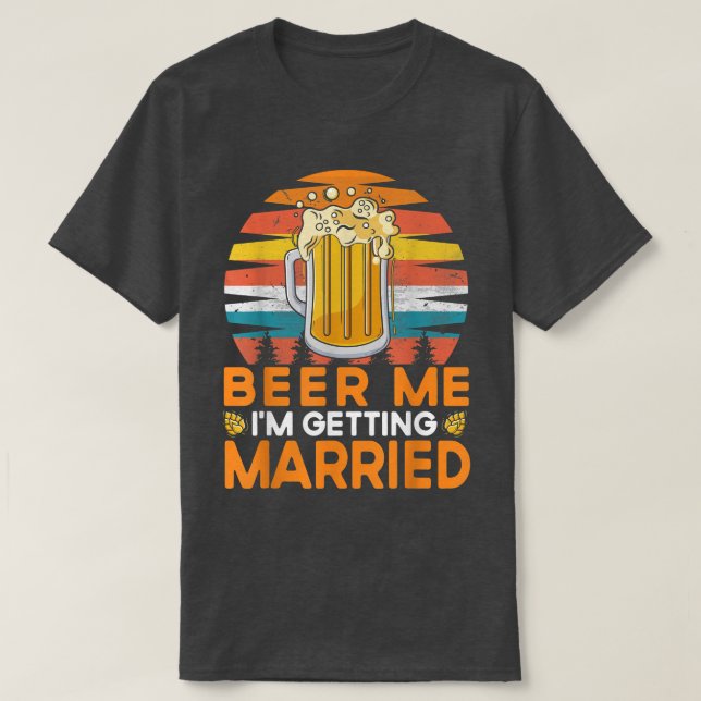 Camiseta Beer Me I'm Getting Married Bride Groom Bachelor P (Diseño del anverso)