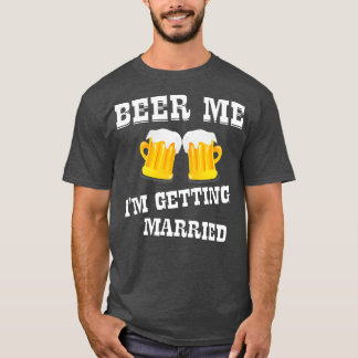Camiseta Beer Me I'm Getting Married  Bridge Groom Wedding 