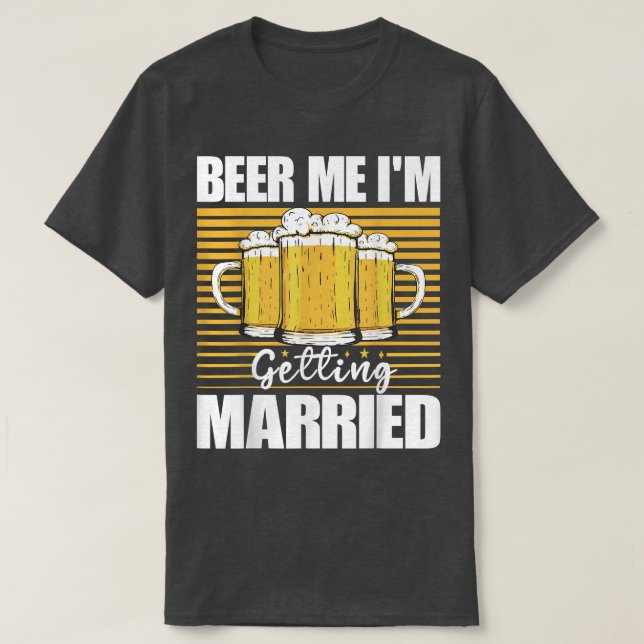 Camiseta Beer Me Im Getting Married Funny Bachelor Party Me (Diseño del anverso)