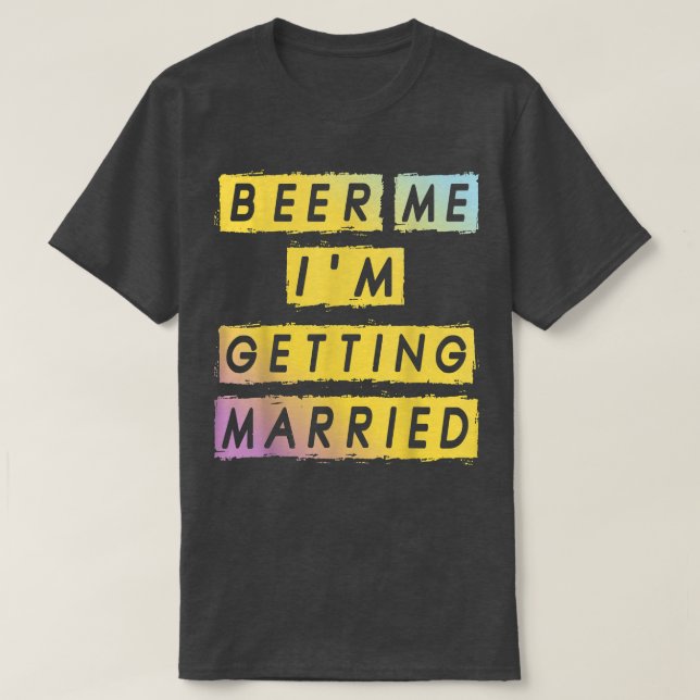 Camiseta Beer Me Im Getting Married Funny Bachelor Party Me (Diseño del anverso)