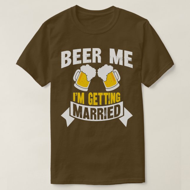 Camiseta Beer Me I'm Getting Married  Funny Groom Bachelor  (Diseño del anverso)