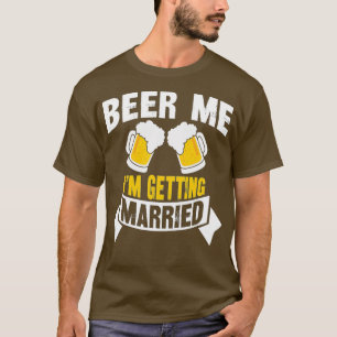 Camiseta Beer Me I'm Getting Married  Funny Groom Bachelor 