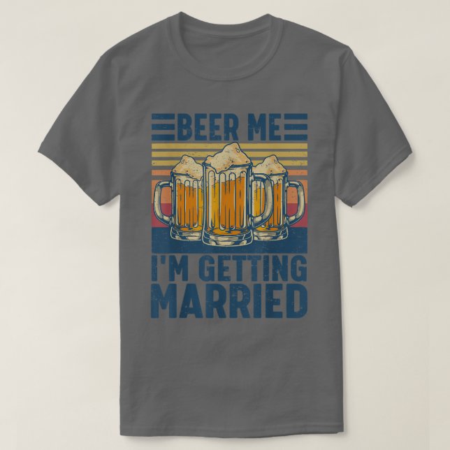 Camiseta Beer Me Im Getting Married Funny Groom Bachelor Pa (Diseño del anverso)