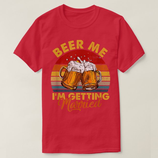 Camiseta Beer Me Im Getting Married Funny Groom Bachelor Pa (Diseño del anverso)