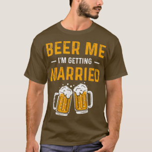 Camiseta Beer Me Im Getting Married Funny Men Groom Bachelo