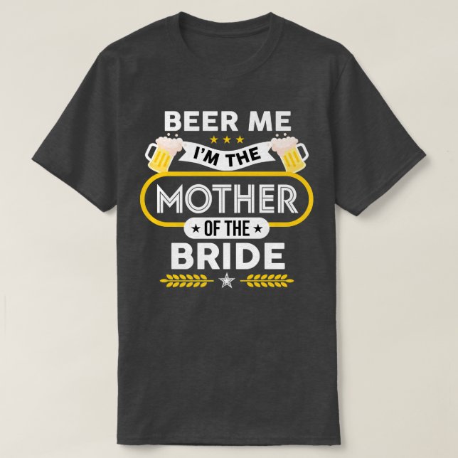 Camiseta Beer Me I'm The Mother Of The Bride Drinker Beers  (Diseño del anverso)