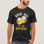 Camiseta Beer Me is My Birthday Funny Beer Drinker<br><div class="desc">¡Cervame,  es mi cumpleaños! Gracioso bebebedor de cerveza cita camiseta con dos pinturas de cerveza de espuma. Todo el texto es personalizable para que pueda agregar un nombre y cambiar la cita</div>