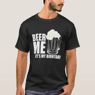 Camiseta Beer Me It My Birday Beer