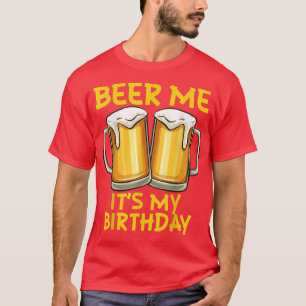 Camiseta Beer Me it my birday Funny Chiste Beer Lover Bday
